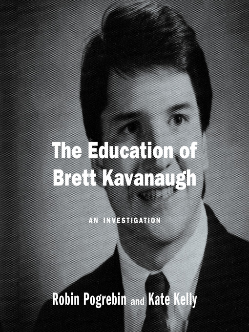 Title details for The Education of Brett Kavanaugh by Robin Pogrebin - Available